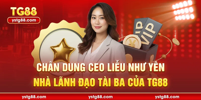 CEO Liễu Như Yên Và Hành Trình Đưa TG88 Vươn Tầm Thế Giới 1 Chân dung CEO Liễu Như Yên nhà lãnh đạo tài ba của TG88