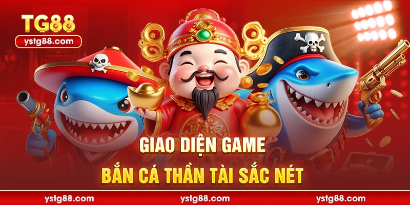 Bắn Cá Thần Tài - Game Săn Cá Đổi Thưởng Đỉnh Cao TG88 1 Giao diện game bắn cá thần tài sắc nét